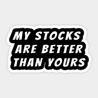 My stocks are better than yours, stock market joke Sticker